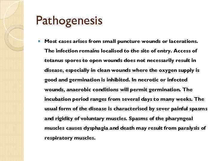 Pathogenesis Most cases arises from small puncture wounds or lacerations. The infection remains localised