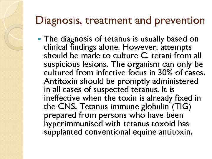 Diagnosis, treatment and prevention The diagnosis of tetanus is usually based on clinical findings