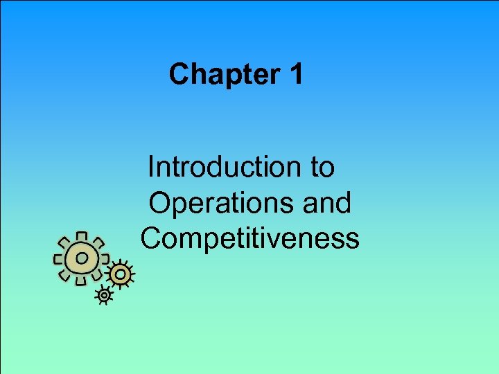 Chapter 1 Introduction to Operations and Competitiveness 