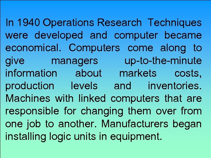 In 1940 Operations Research Techniques were developed and computer became economical. Computers come along