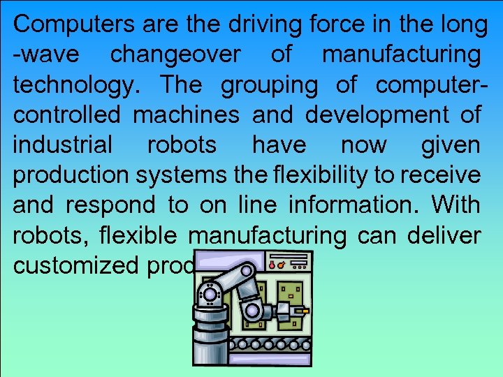 Computers are the driving force in the long -wave changeover of manufacturing technology. The