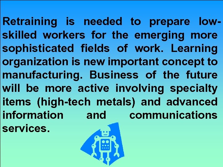 Retraining is needed to prepare lowskilled workers for the emerging more sophisticated fields of