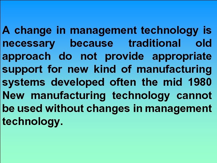 A change in management technology is necessary because traditional old approach do not provide
