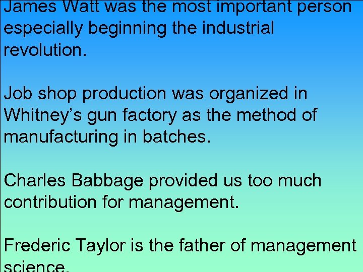 James Watt was the most important person especially beginning the industrial revolution. Job shop