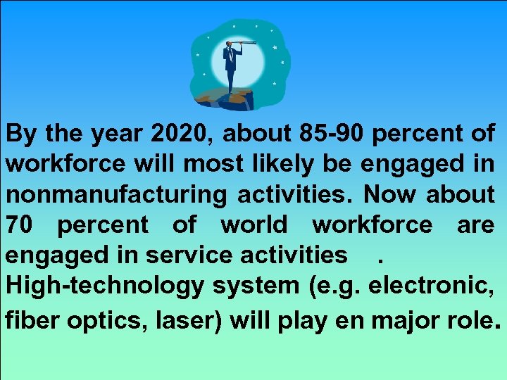 By the year 2020, about 85 -90 percent of workforce will most likely be