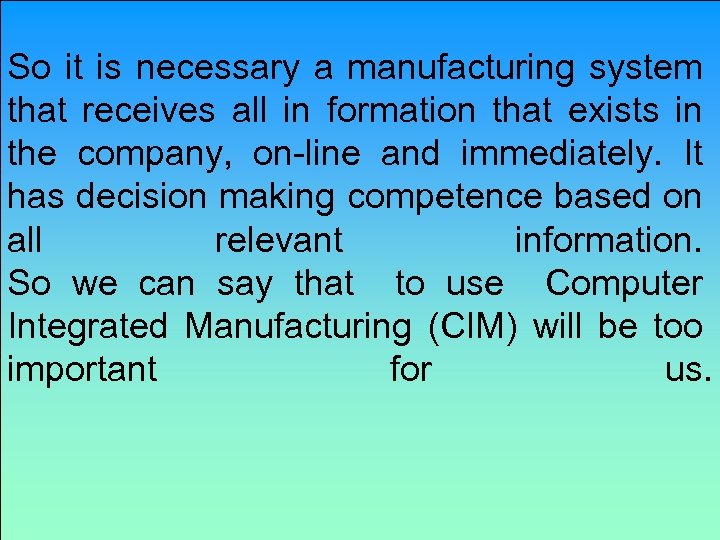 So it is necessary a manufacturing system that receives all in formation that exists
