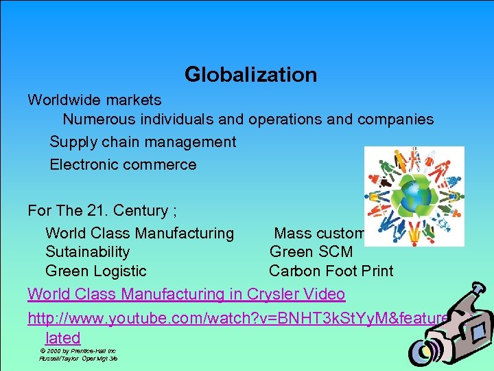 Globalization Worldwide markets Numerous individuals and operations and companies Supply chain management Electronic commerce