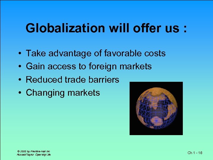 Globalization will offer us : • • Take advantage of favorable costs Gain access