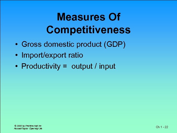 Measures Of Competitiveness • Gross domestic product (GDP) • Import/export ratio • Productivity =