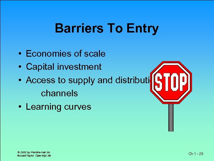 Barriers To Entry • Economies of scale • Capital investment • Access to supply