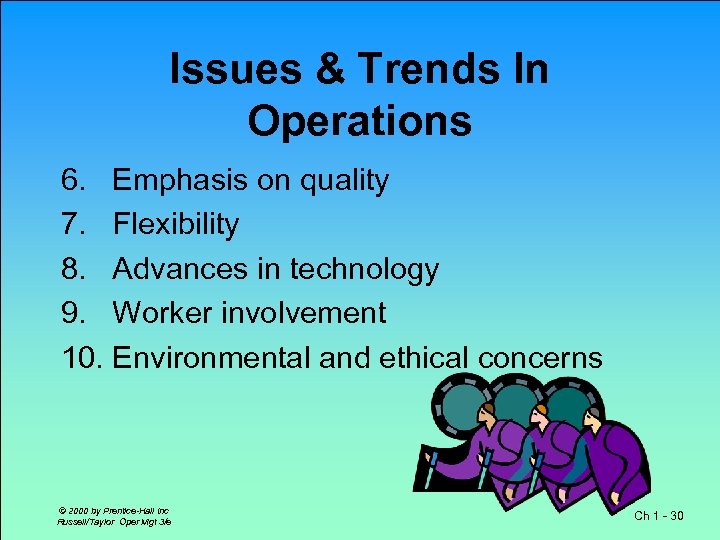 Issues & Trends In Operations 6. Emphasis on quality 7. Flexibility 8. Advances in
