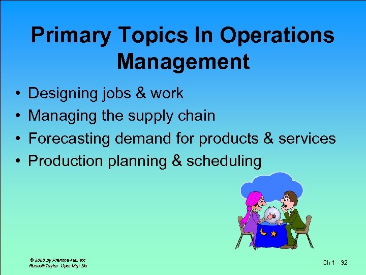 Primary Topics In Operations Management • • Designing jobs & work Managing the supply