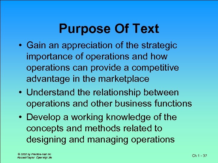 Purpose Of Text • Gain an appreciation of the strategic importance of operations and