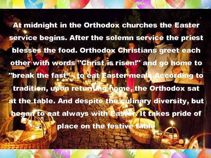 At midnight in the Orthodox churches the Easter service begins. After the solemn service