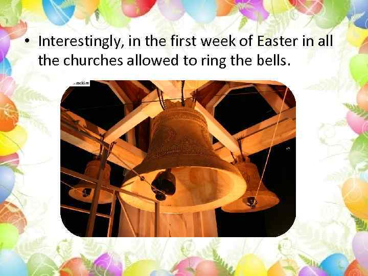  • Interestingly, in the first week of Easter in all the churches allowed