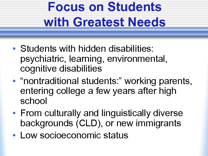 Focus on Students with Greatest Needs • Students with hidden disabilities: psychiatric, learning, environmental,