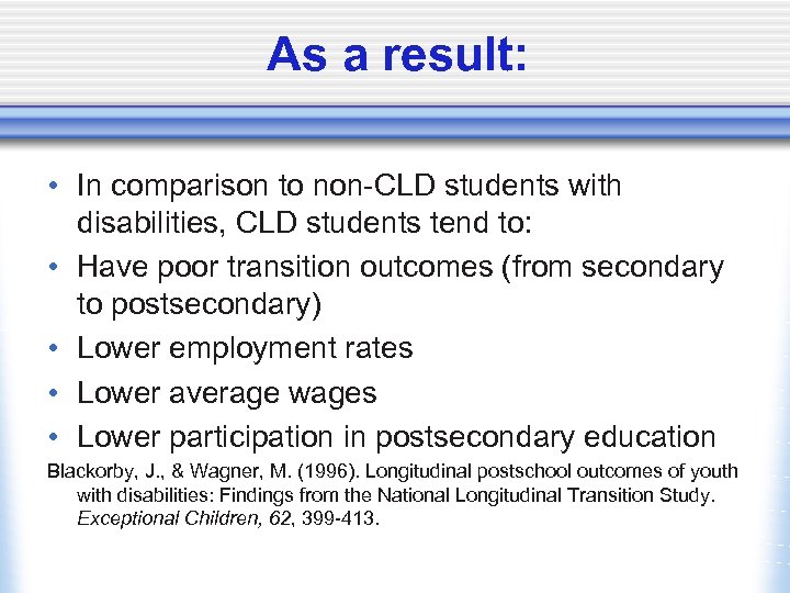 As a result: • In comparison to non-CLD students with disabilities, CLD students tend