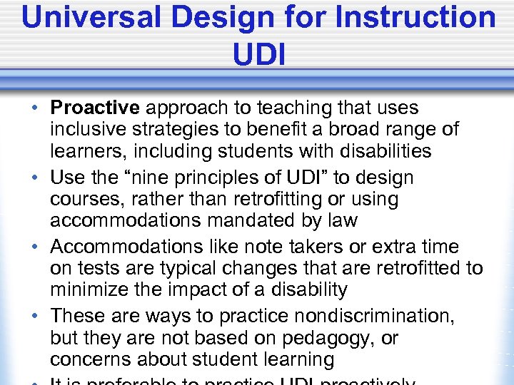 Universal Design for Instruction UDI • Proactive approach to teaching that uses inclusive strategies