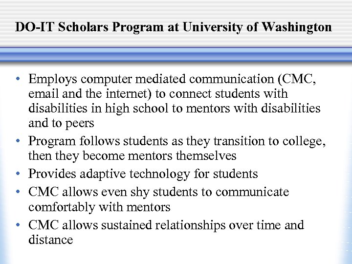 DO-IT Scholars Program at University of Washington • Employs computer mediated communication (CMC, email