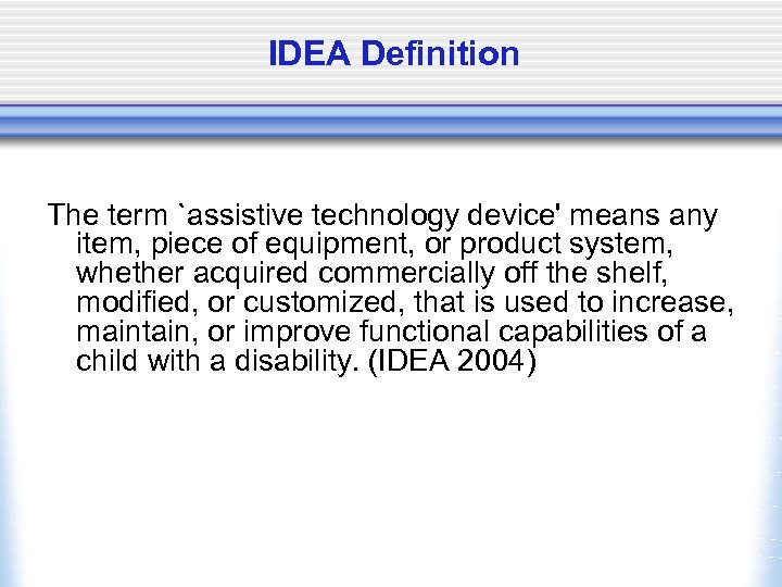 IDEA Definition The term `assistive technology device' means any item, piece of equipment, or