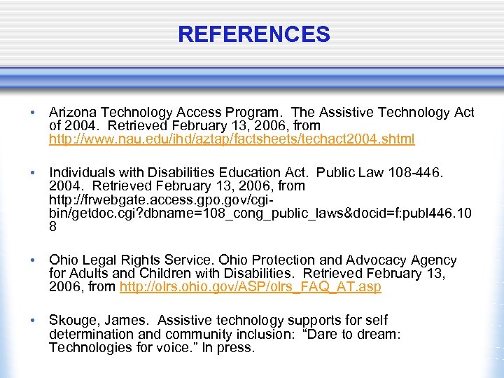 REFERENCES • Arizona Technology Access Program. The Assistive Technology Act of 2004. Retrieved February