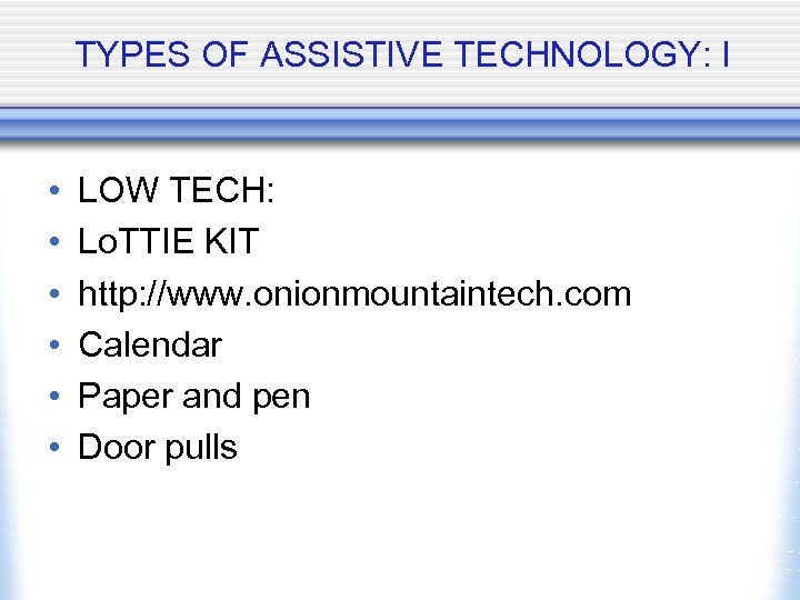 TYPES OF ASSISTIVE TECHNOLOGY: I • • • LOW TECH: Lo. TTIE KIT http: