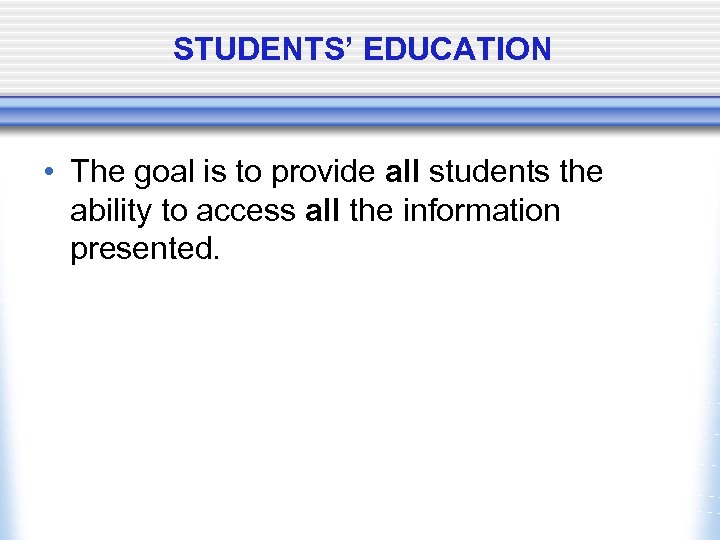 STUDENTS’ EDUCATION • The goal is to provide all students the ability to access