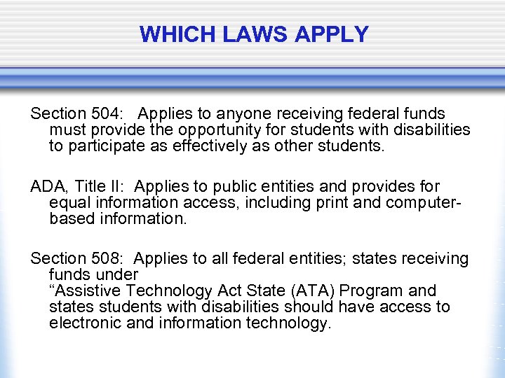 WHICH LAWS APPLY Section 504: Applies to anyone receiving federal funds must provide the