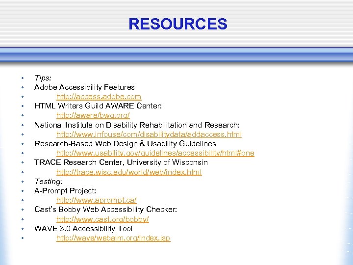 RESOURCES • • • • • Tips: Adobe Accessibility Features http: //access. adobe. com