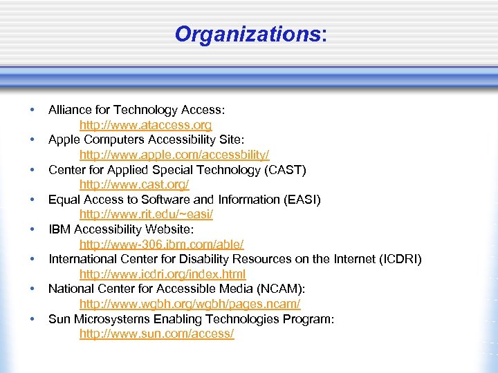 Organizations: • • Alliance for Technology Access: http: //www. ataccess. org Apple Computers Accessibility