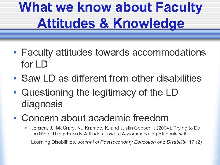 What we know about Faculty Attitudes & Knowledge • Faculty attitudes towards accommodations for