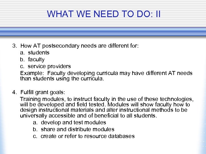 WHAT WE NEED TO DO: II 3. How AT postsecondary needs are different for: