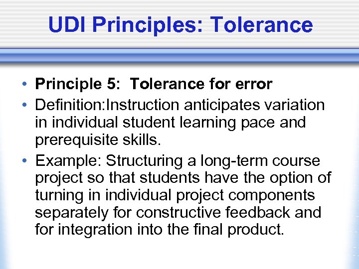 UDI Principles: Tolerance • Principle 5: Tolerance for error • Definition: Instruction anticipates variation