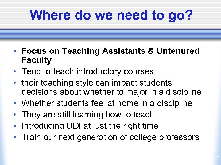 Where do we need to go? • Focus on Teaching Assistants & Untenured Faculty