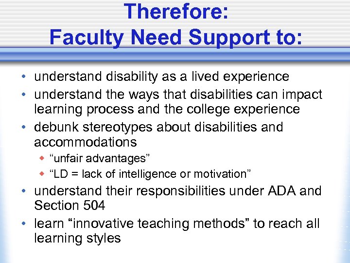 Therefore: Faculty Need Support to: • understand disability as a lived experience • understand