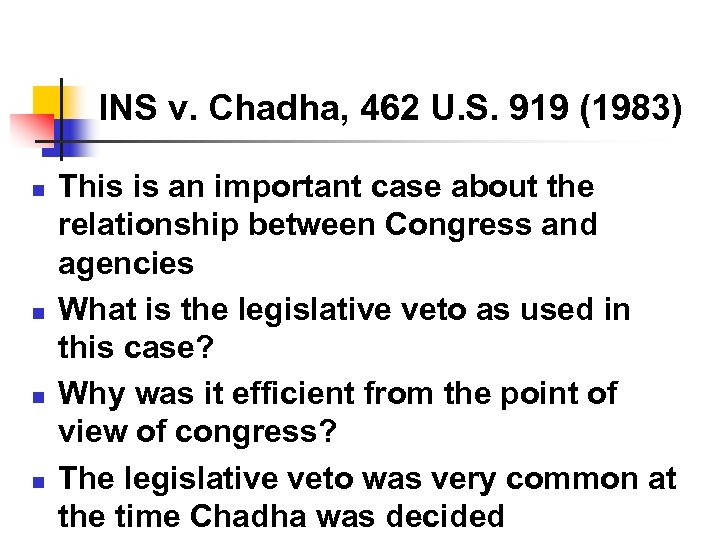 INS v. Chadha, 462 U. S. 919 (1983) n n This is an important