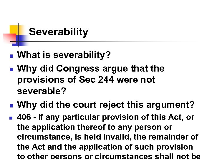 Severability n n What is severability? Why did Congress argue that the provisions of