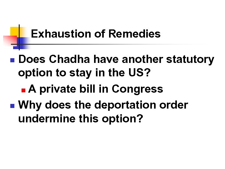 Exhaustion of Remedies Does Chadha have another statutory option to stay in the US?
