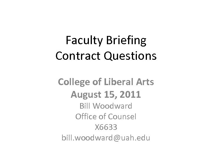 Faculty Briefing Contract Questions College of Liberal Arts August 15, 2011 Bill Woodward Office