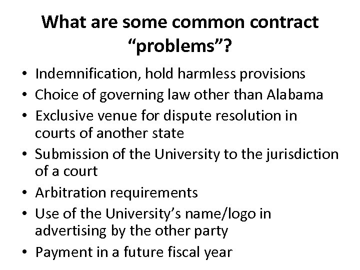 What are some common contract “problems”? • Indemnification, hold harmless provisions • Choice of