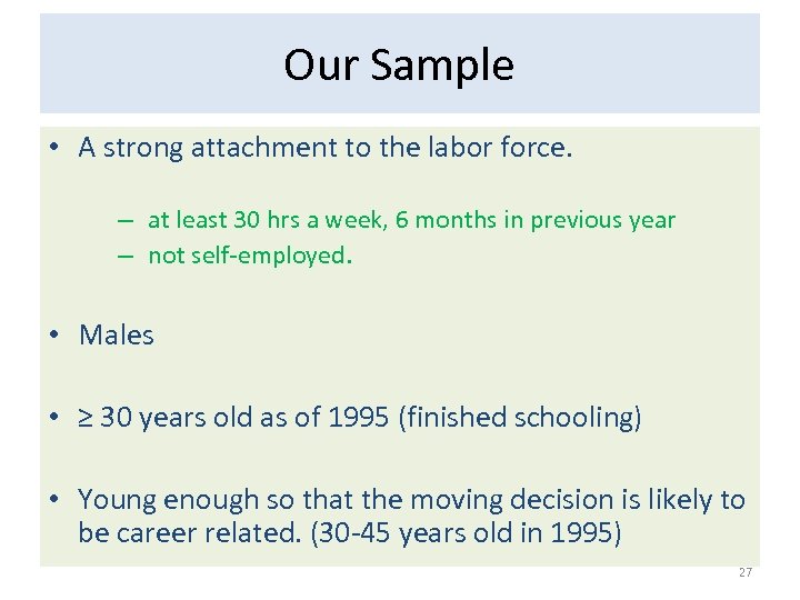 Our Sample • A strong attachment to the labor force. – at least 30