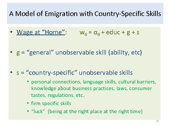 A Model of Emigration with Country-Specific Skills • Wage at “Home”: w 0 =