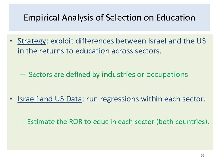 Empirical Analysis of Selection on Education • Strategy: exploit differences between Israel and the
