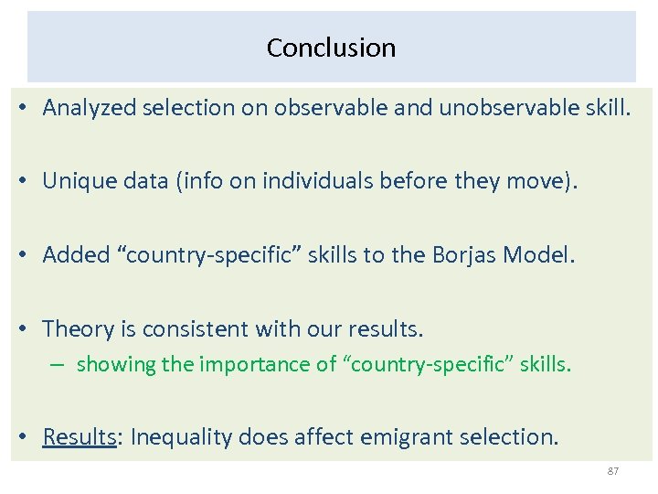 Conclusion • Analyzed selection on observable and unobservable skill. • Unique data (info on