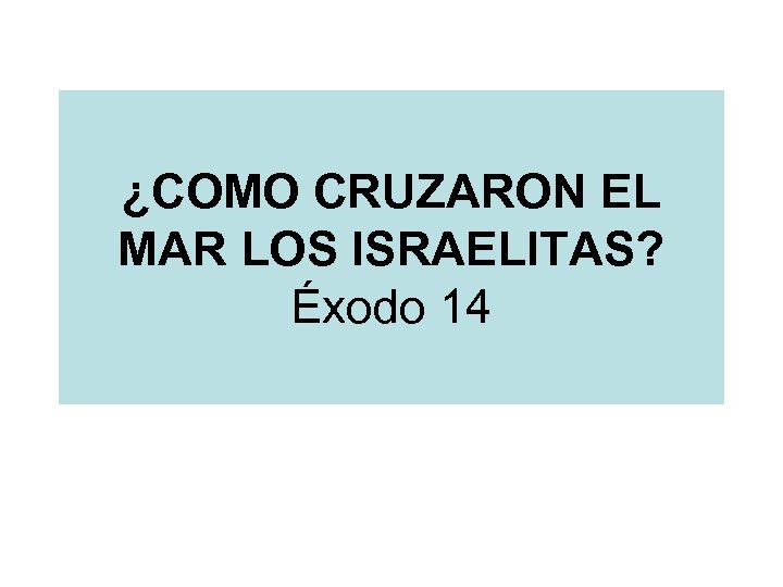 ¿COMO CRUZARON EL MAR LOS ISRAELITAS? Éxodo 14 