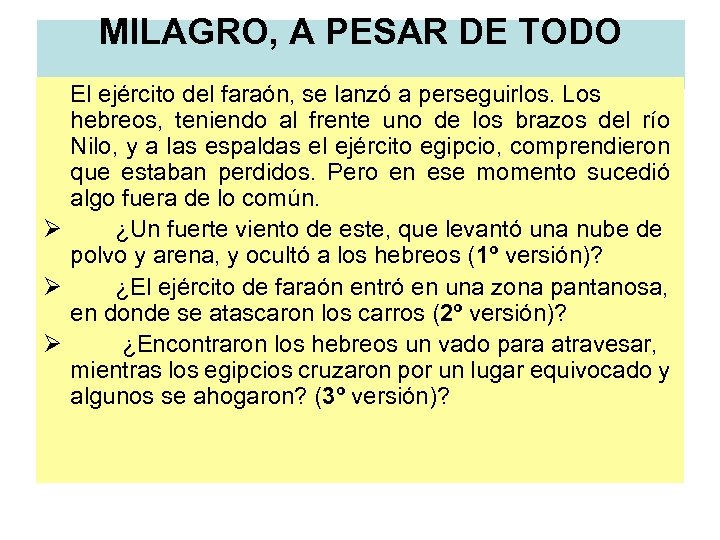 MILAGRO, A PESAR DE TODO El ejército del faraón, se lanzó a perseguirlos. Los