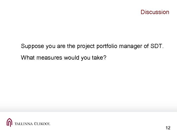 Discussion Suppose you are the project portfolio manager of SDT. What measures would you