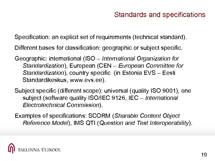 Standards and specifications Specification: an explicit set of requirements (technical standard). Different bases for