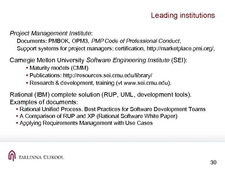 Leading institutions Project Management Institute: Documents: PMBOK, OPM 3, PMP Code of Professional Conduct,