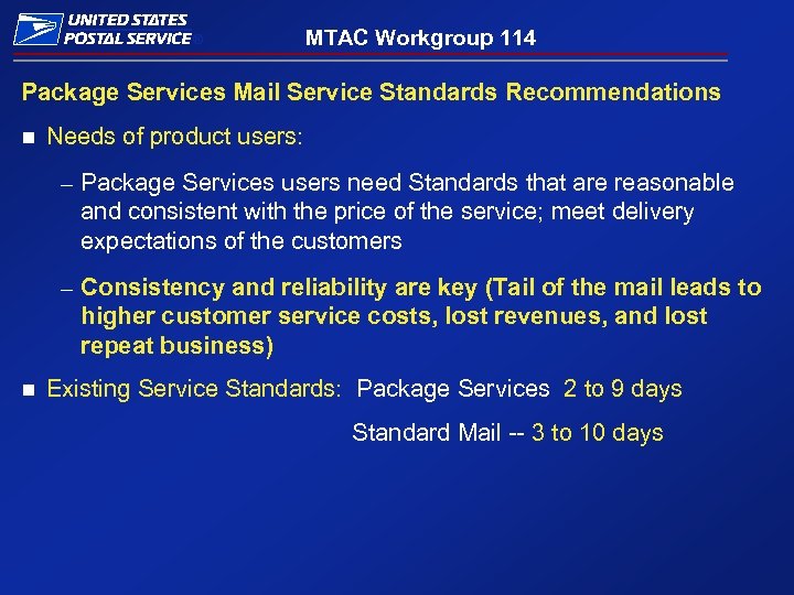 ® MTAC Workgroup 114 Package Services Mail Service Standards Recommendations n Needs of product